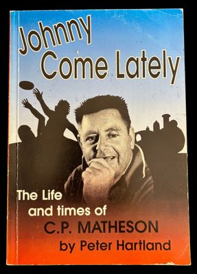 Johnny Come Lately: The Life and Times of Colin Peter Matheson by Peter Hartland