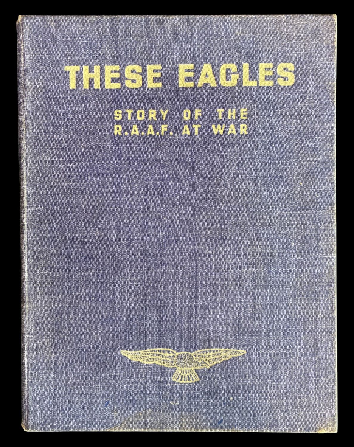 These Eagles: Story of the RAAF at War by the RAAF Directorate of Public Relations