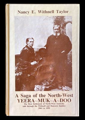 Yeera Muk A Doo: A Saga of the North-West: The First Settlement of the North-West Australia by Nancy E Withnell Taylor