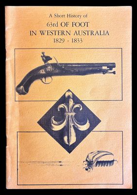 A Short History of 63rd of Foot in Western Australia 1829-1833 by Walter Dennison