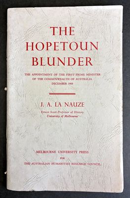 The Hopetoun Blunder: The Appointment of the First Prime Minister of the Commonwealth of Australia December 1900 by J A La Nauze