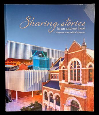 Sharing Stories in an Ancient Land: the Western Australian Museum by Terri-Ann White