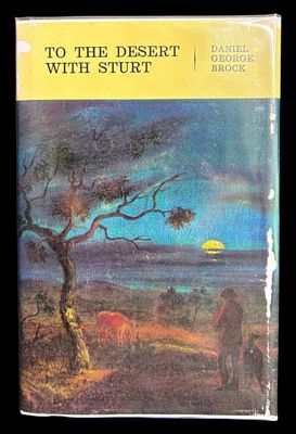 To the Desert with Sturt: A Diary of the 1844 Expedition by Daniel George Brock