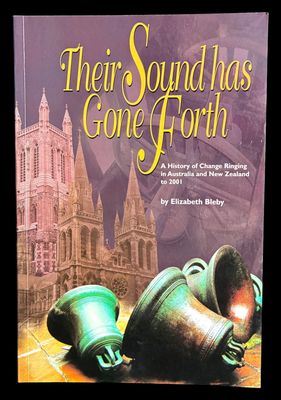 Their Sound Has Gone Forth: A History of Change Ringing in Australia and New Zealand to 2001 by Elizabeth Bleby