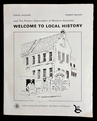 Welcome to Local History by Edwin Jaggard, Robert Baugh and the History Association of Western Australia