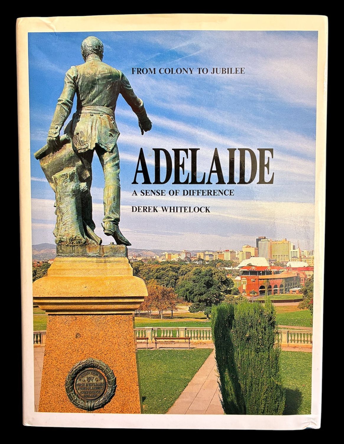 Adelaide: A Sense of Difference: From Colony to Jubilee by Derek Whitelock