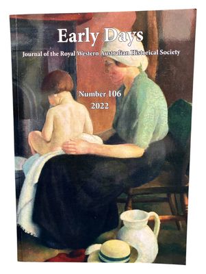 Early Days: Journal of the Royal Western Australian Historical Society (Inc) - Number 106, 2022