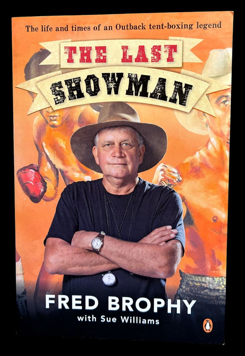 The Last Showman: The Life and Times of an Outback Tent-Boxing Legend by Fred Brophy with Sue Williams