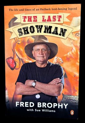 The Last Showman: The Life and Times of an Outback Tent-Boxing Legend by Fred Brophy with Sue Williams