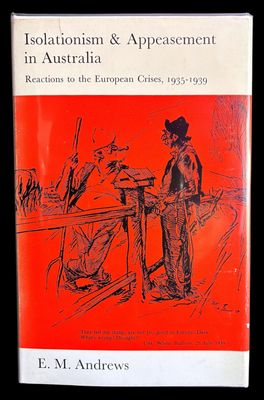 Isolation and Appeasement in Australia: Reactions to the European Crises 1935-1939 by E M Andrews