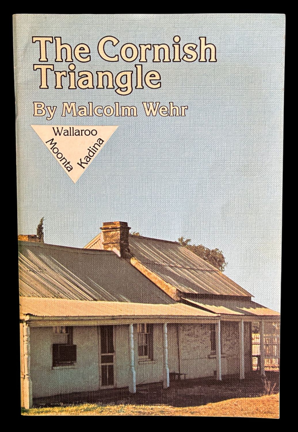 The Cornish Triangle: Wallaroo, Moonta, Kadina by Malcolm Weir