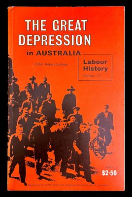 The Great Depression in Australia edited by Robert Cooksey [Labour History Number 17]