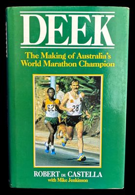 Deek: The Making of Australia's World Marathon Champion by Robert de Castella with Mike Jenkinson