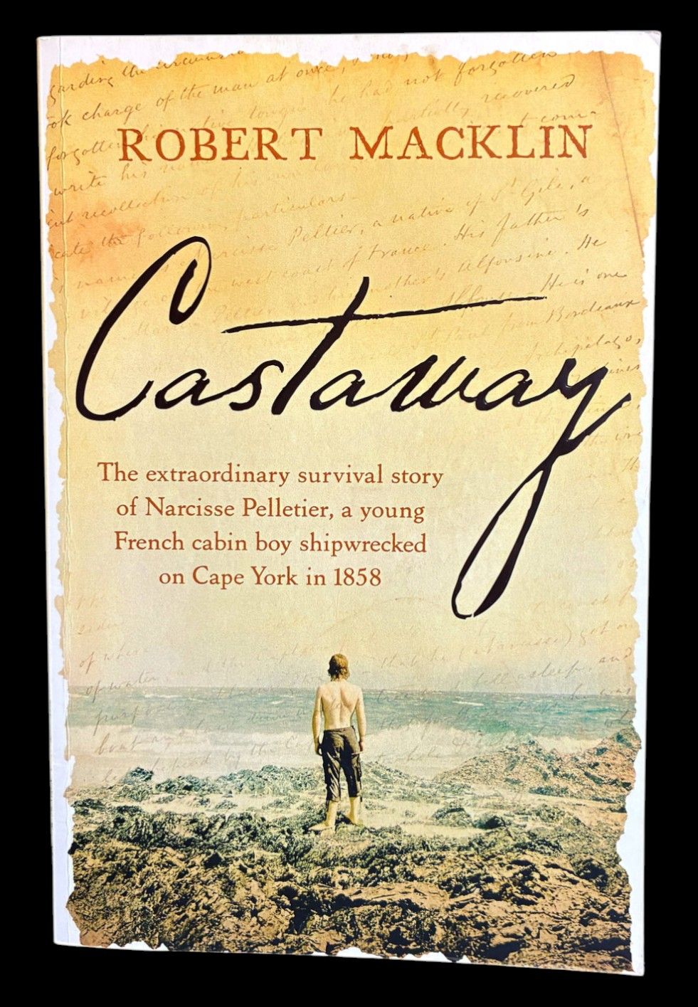 Castaway: The Extraordinary Survival Story of Narcisse Pelletier, on Cape York in 1858 by Robert Macklin