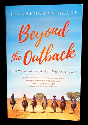 Beyond the Outback: Gulf Women of Remote North West Queensland edited Bronwyn Blake