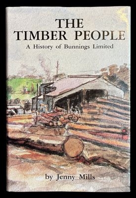 The Timber People: A History of Bunnings Limited by Jenny Mills