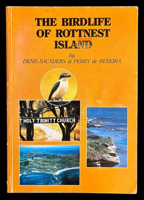 The Birdlife of Rottnest Island by D A Saunders and C P de Rebeira