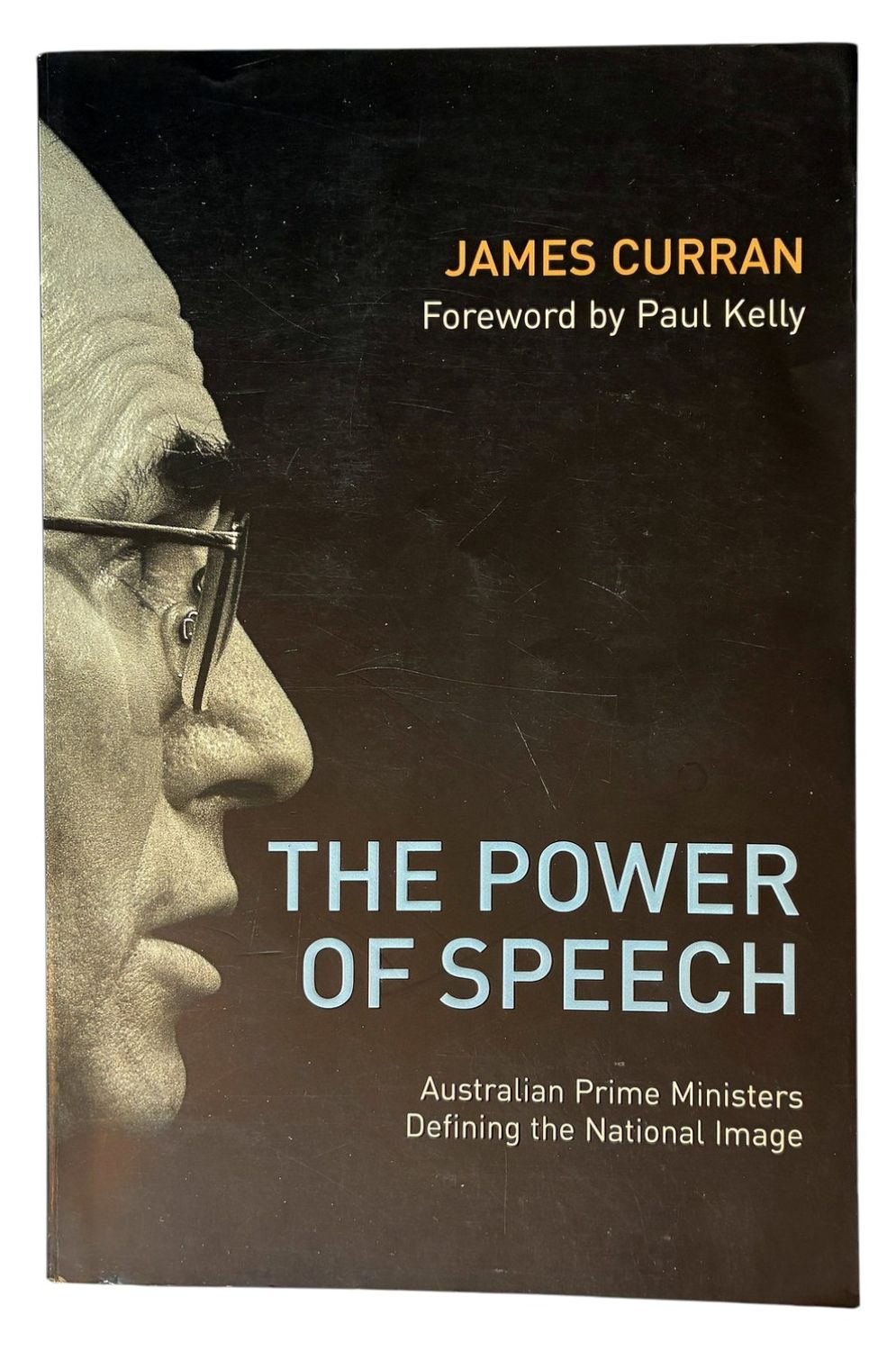 The Power of Speech: Australian Prime Ministers Defining the National Image by James Curran