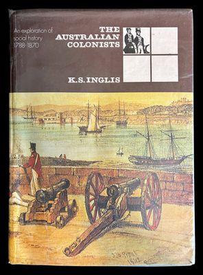 Australian Colonists: An Exploration of Social History, 1788-1870 by Ken Inglis
