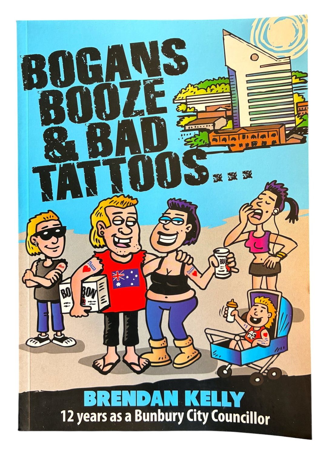 Bogans Booze &amp; Bad Tattoos by Brendan Kelly