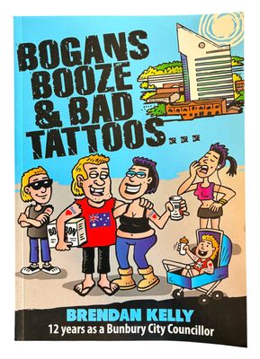 Bogans Booze &amp; Bad Tattoos by Brendan Kelly