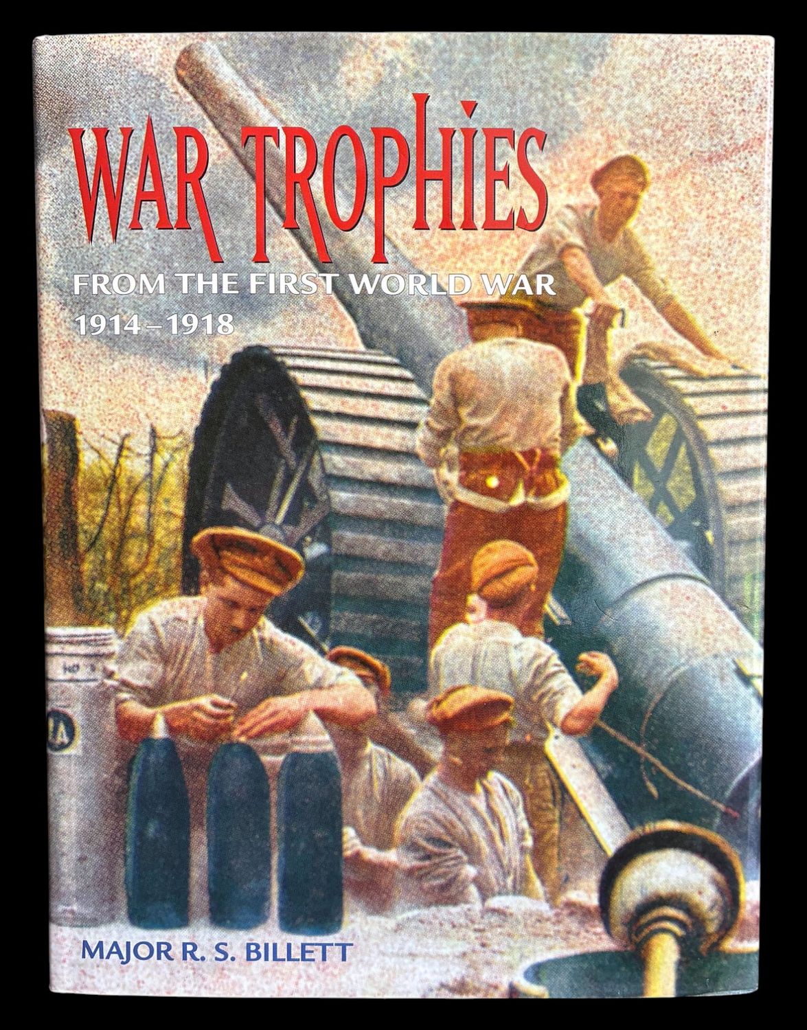 War Trophies from the First World War 1914-1918 by Major R S Billett