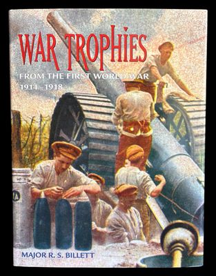 War Trophies from the First World War 1914-1918 by Major R S Billett