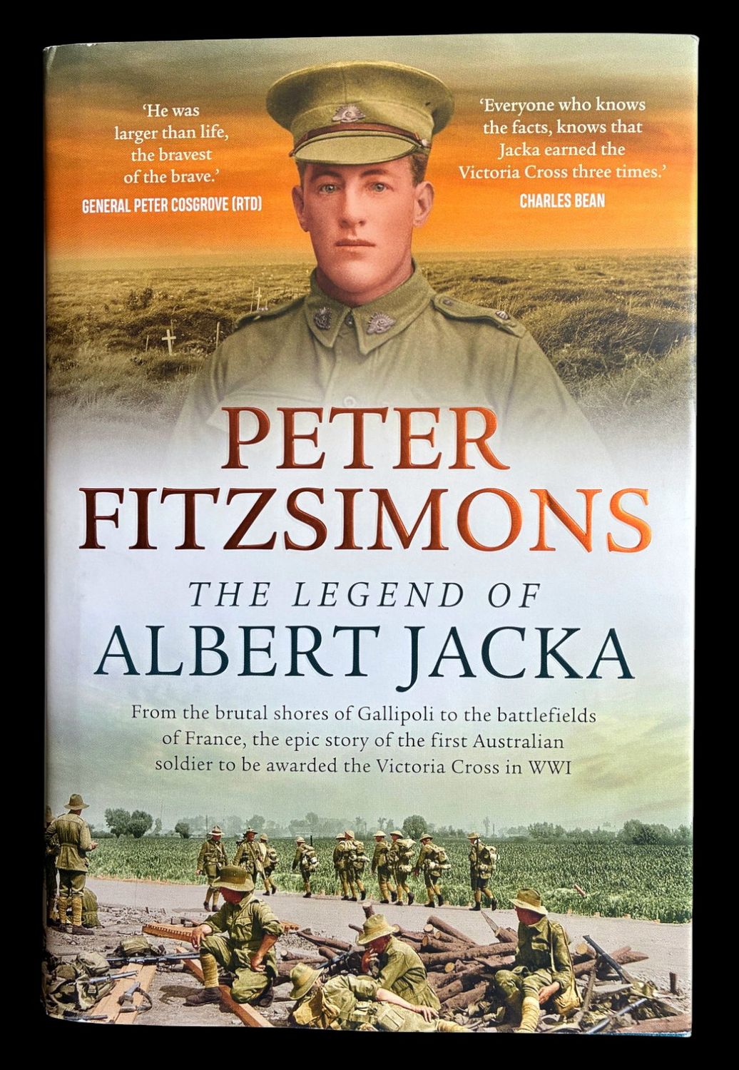 The Legend of Albert Jacka: From the Brutal Shores of Gallipoli to the Battlefields of France, the Epic Story of the First Australian Soldier  Awarded the Victoria Cross in WWI by Peter Fitzsimons