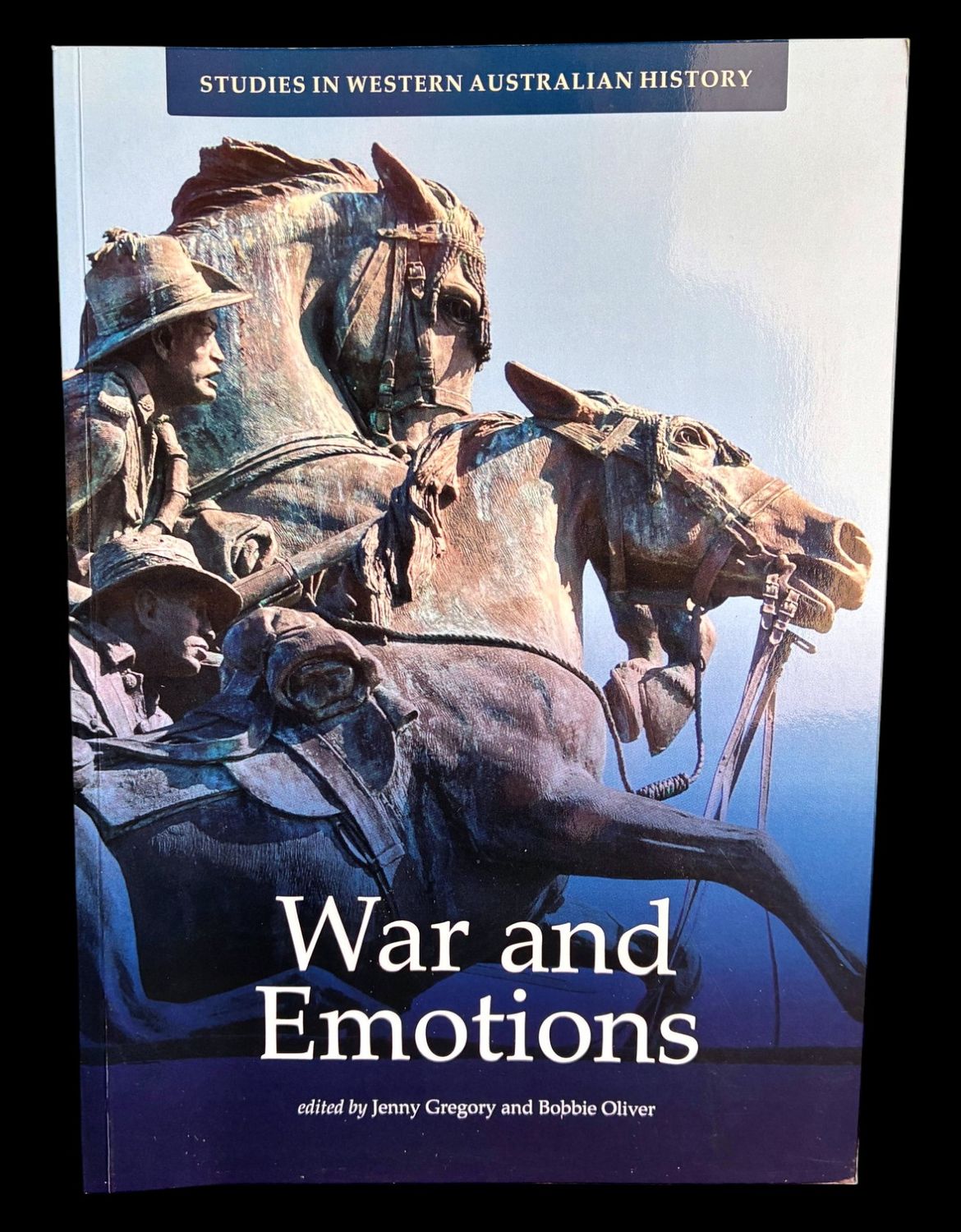 War and Emotions: Studies in Western Australian History No. 32 edited by Jenny Gregory and Bobbie Oliver