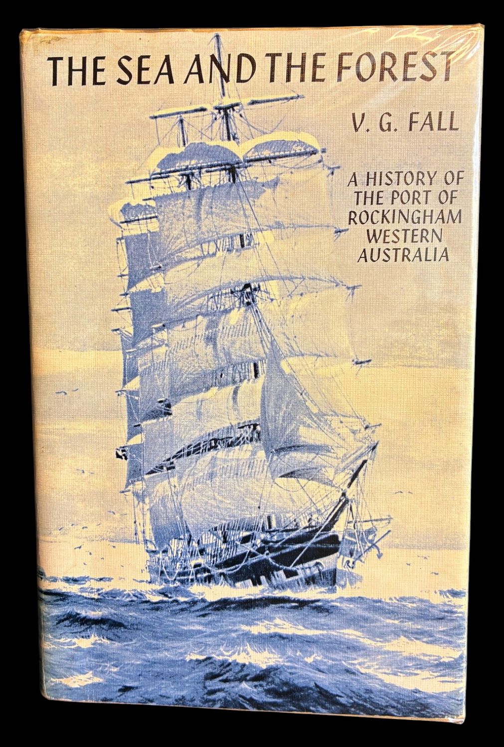 The Sea and the Forest: History of the Port of Rockingham, Western Australia by V G Fall