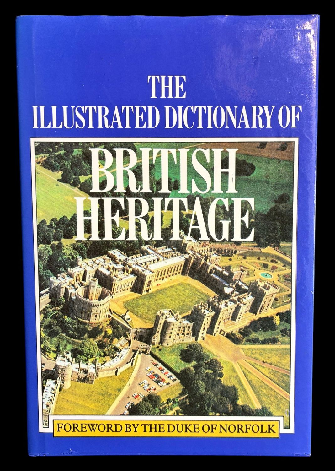The Illustrated Dictionary of British Heritage edited by Alan Isaacs and Jennifer Monk