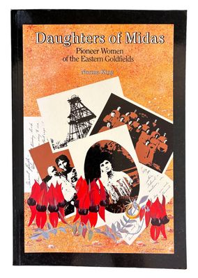 Daughters of Midas: Pioneer Women of the Eastern Goldfields by Norma King