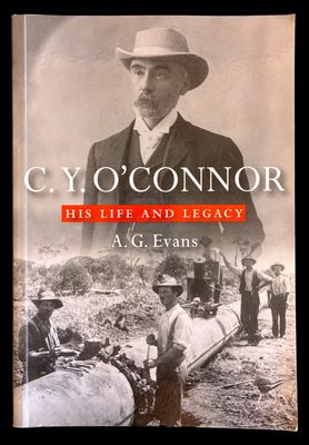 C Y O'Connor: His Life and Legacy by A G Evans