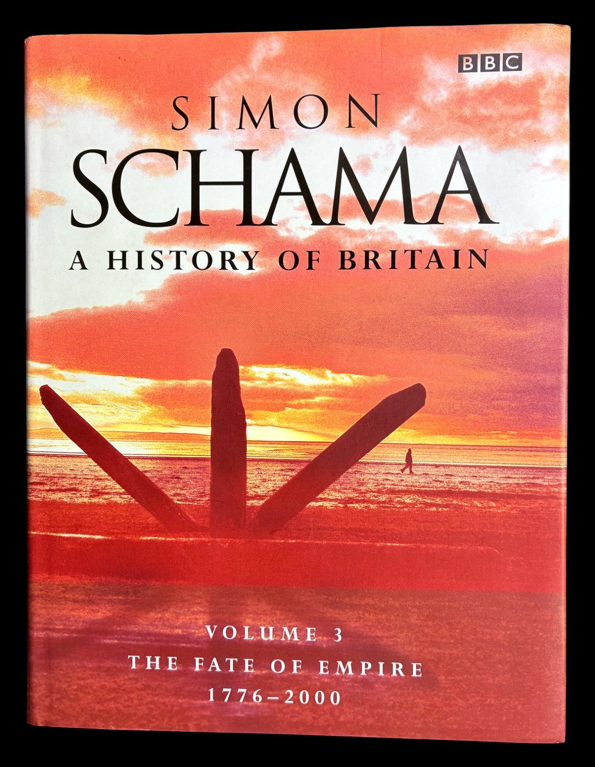 A History of Britain: Volume 3: The Fate of Empire 1776-2000 by Simon Schama