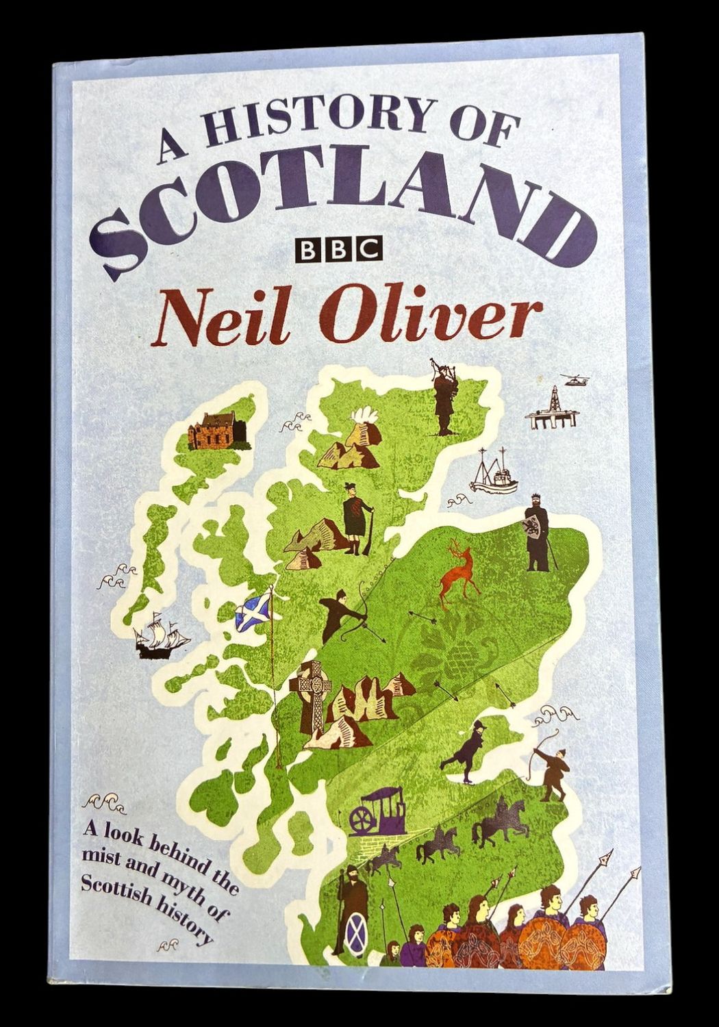 A History of Scotland: A Look Behind the Must and Myth of Scottish History by Neil Oliver