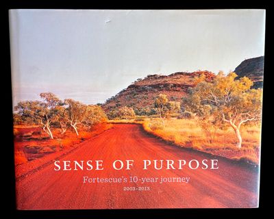 Sense of Purpose: Fortescue's 10-Year Journey 2003-2013 by Nicola Garvey