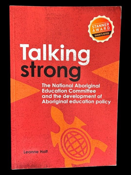 Talking Strong: The National Aboriginal Education Committee and the Development of Aboriginal Education Policy by Leanne Holt