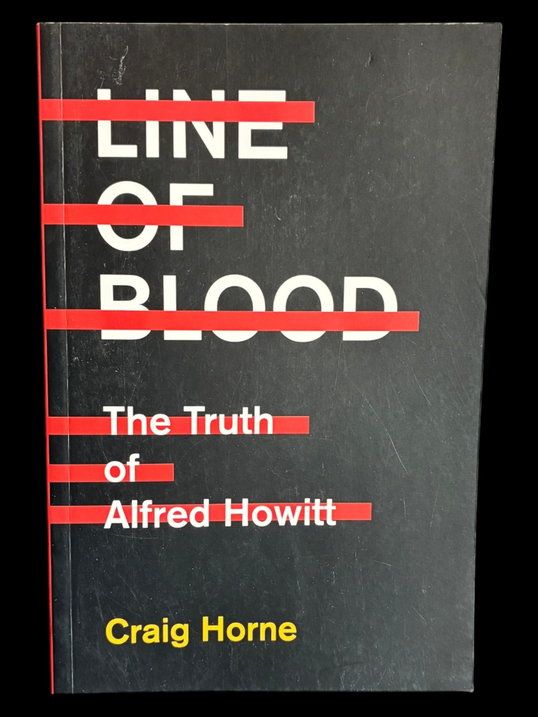 Line of Blood: The Truth of Alfred Howitt by Craig Horne