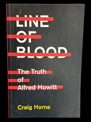 Line of Blood: The Truth of Alfred Howitt by Craig Horne
