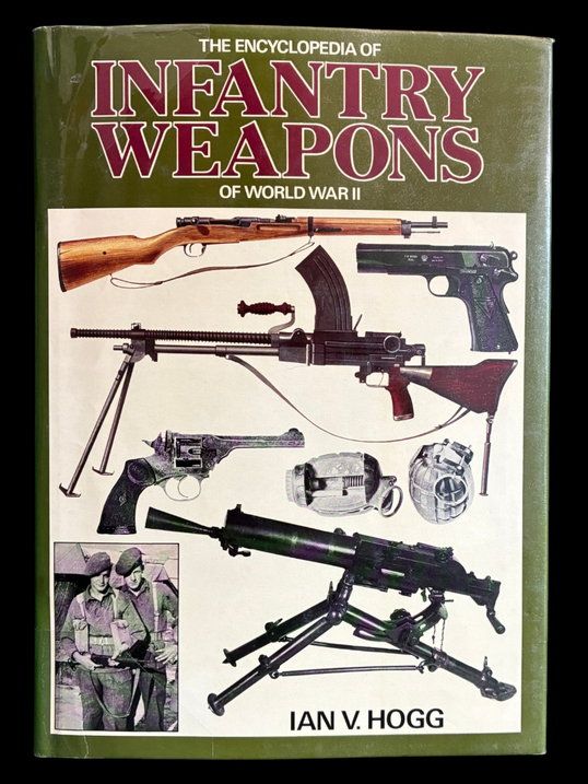 The Encyclopedia of Infantry Weapons of World War II by Ian V Hogg