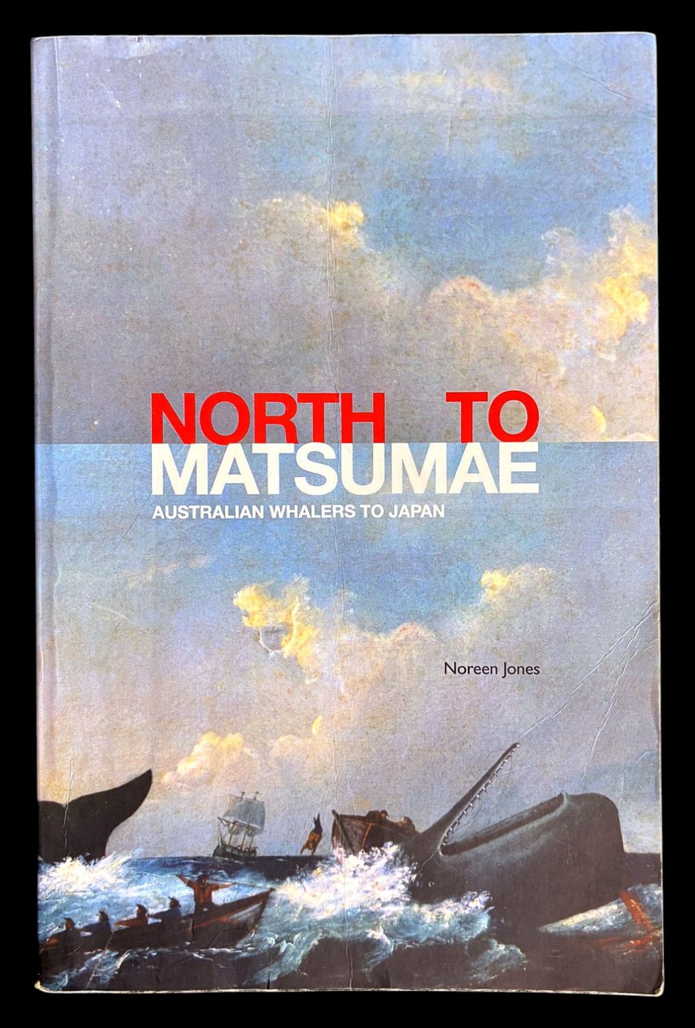 North to Matsumae: Australian Whalers to Japan by Noreen Jones