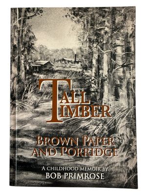 Tall Timber: Brown Paper and Porridge: A Childhood Memoir by Bob Primrose