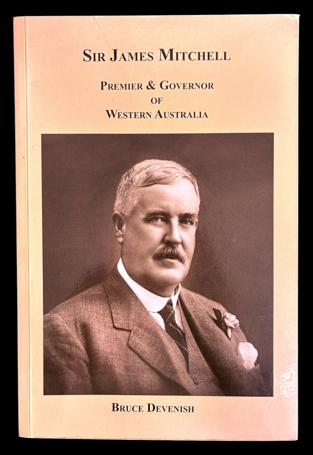 Sir James Mitchell: Premier &amp; Governor of Western Australia by Bruce Devenish