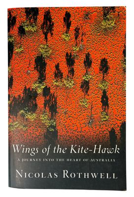 Wings of the Kite-Hawk: A Journey Into the Heart of Australia by Nicolas Rothwell