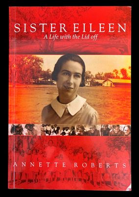 Sister Eileen: A Life with the Lid Off by Annette Roberts