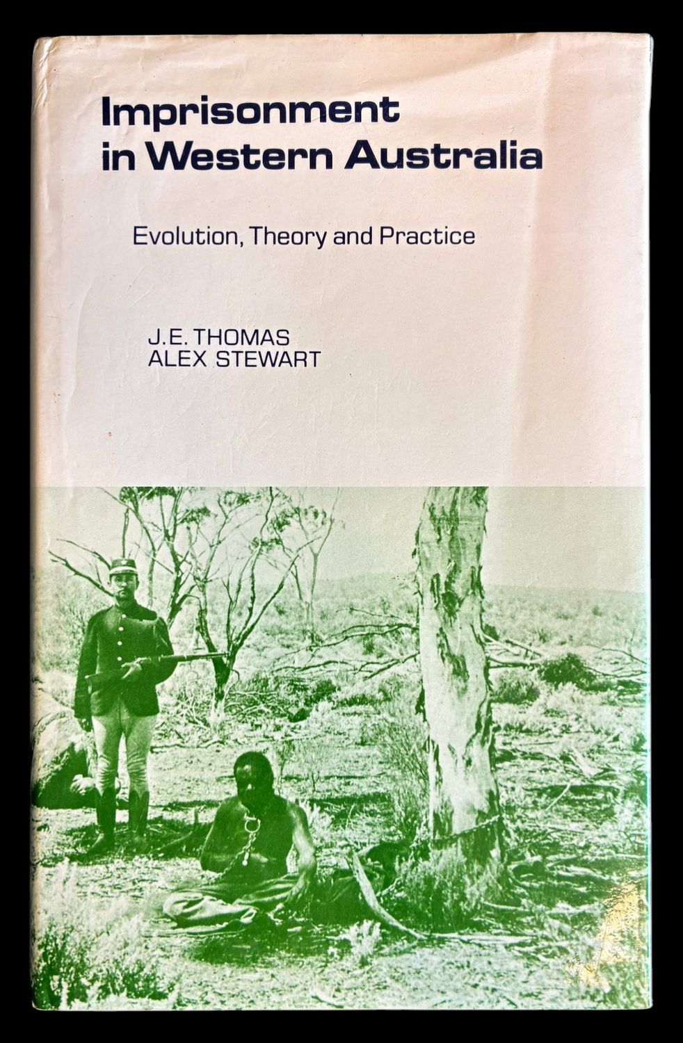 Imprisonment in Western Australia: Evolution, Theory and Practice by J E Thomas and Alex Stewart