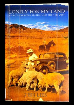 Lonely for My Land: Tales of Karratha Station and the Nor' West by Tish Lees