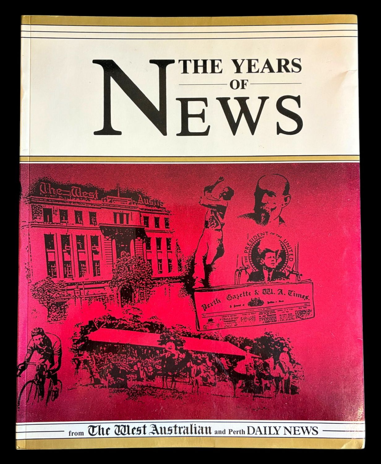 The Years of News from The West Australian and Perth Daily News edited by Ross Haig