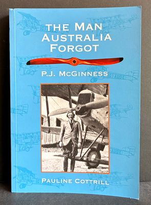 The Man Australia Forgot: P J McGinness, Co-founder of QANTAS Airways by Pauline Cottrill