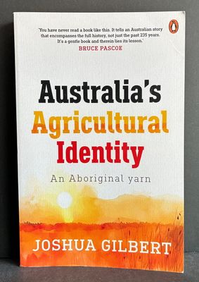 Australia's Agricultural Identity: An Aboriginal Yarn by Joshua Gilbert